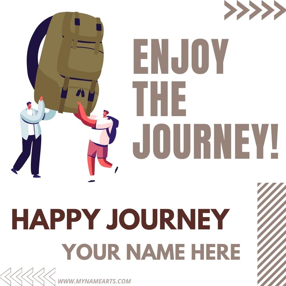 Enjoy The Journey Wishes Greeting With Your Name