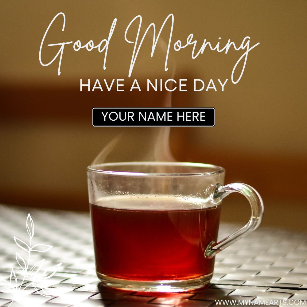 Good Morning Tea Image with Your Custom Name Edit